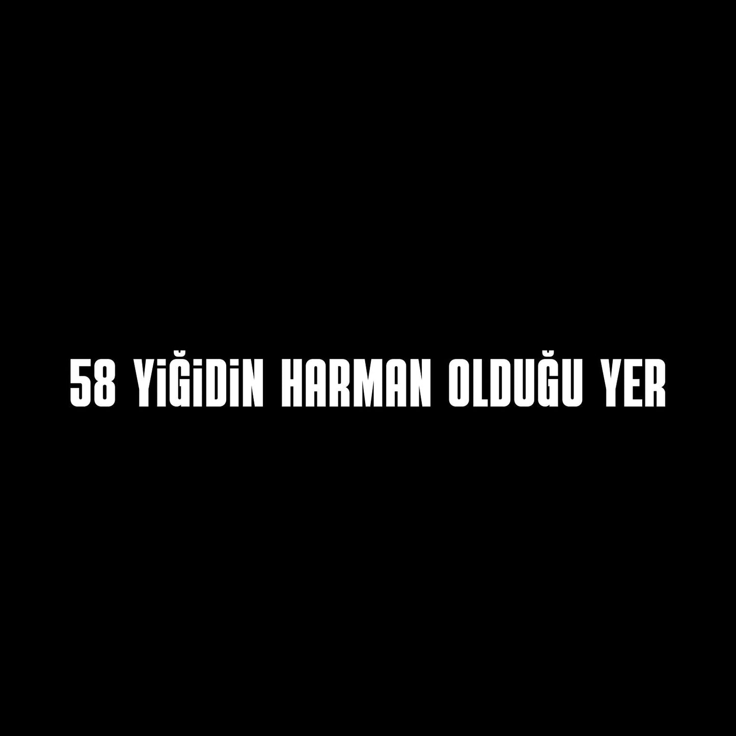 58 Yigidin Harman Oldugu Yer