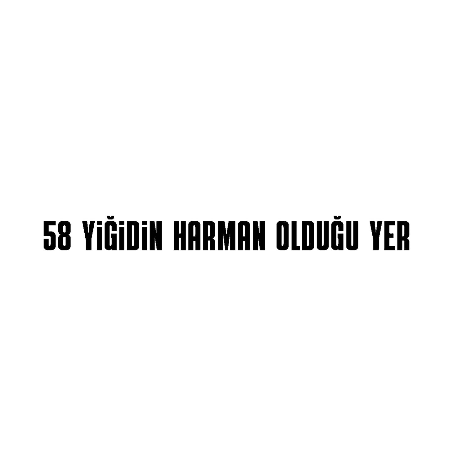 58 Yigidin Harman Oldugu Yer