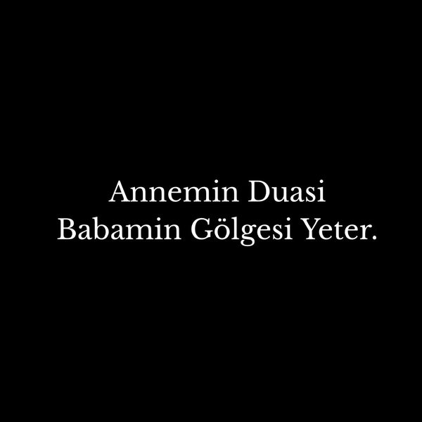 Annemin Duasi Babamin Gölgesi Yeter