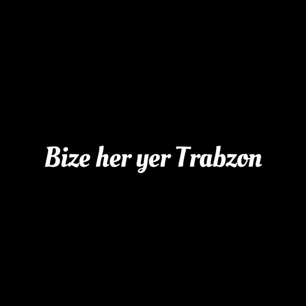 Bize her yer Trabzon