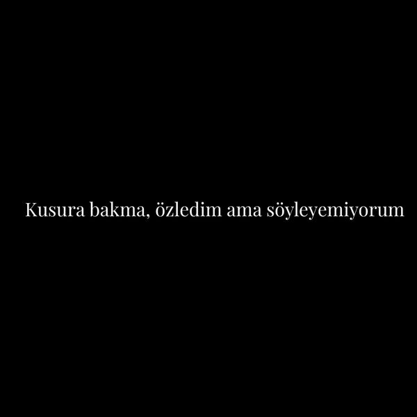 Kusura bakma, özledim ama söyleyemiyorum