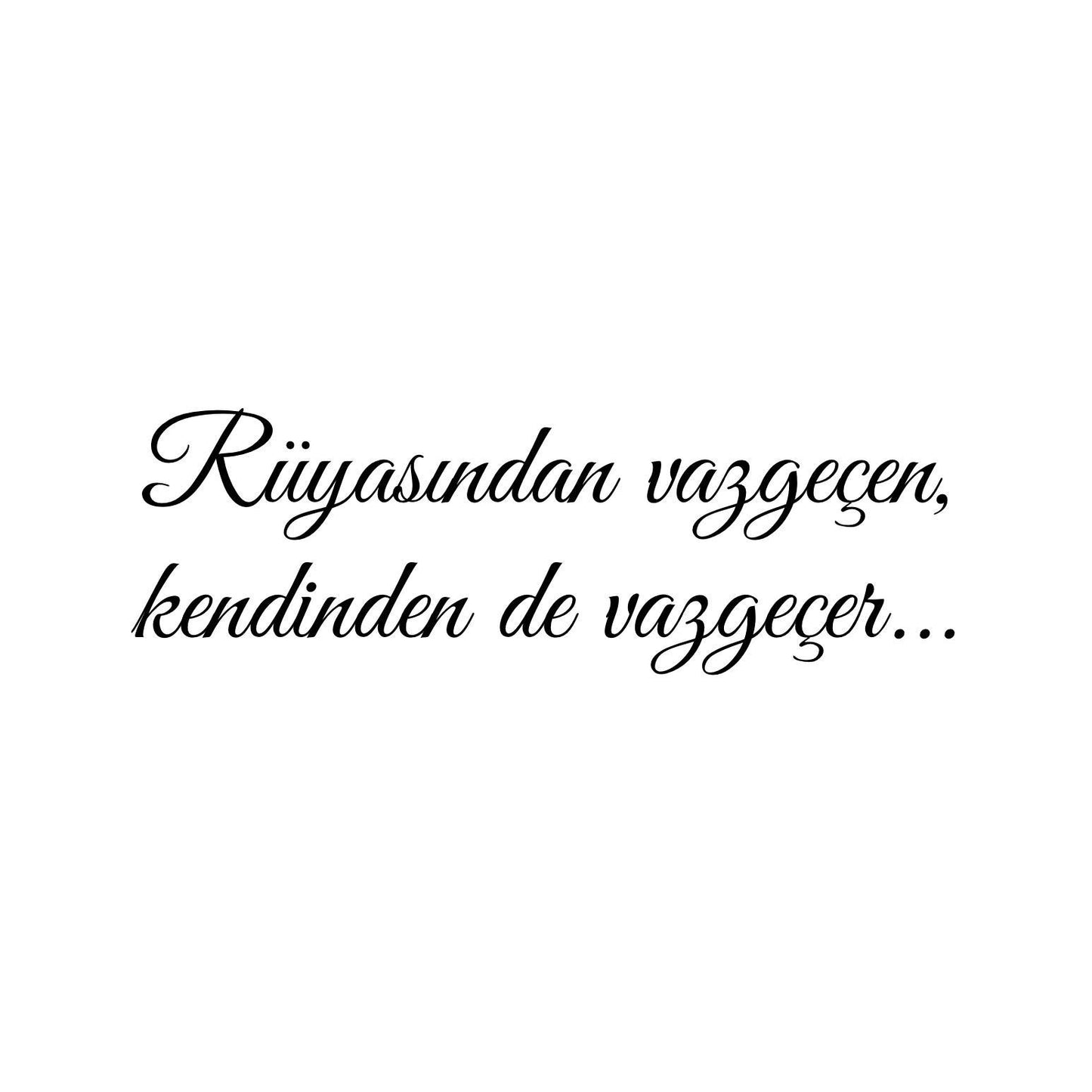 Rüyasindan vazgecen, kendinden de vazgecer