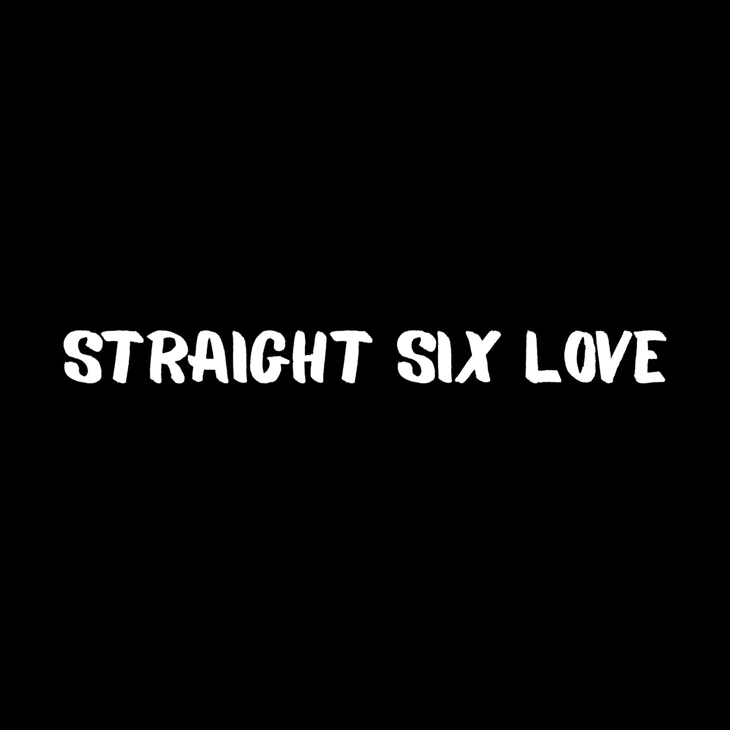 Straight Six Love