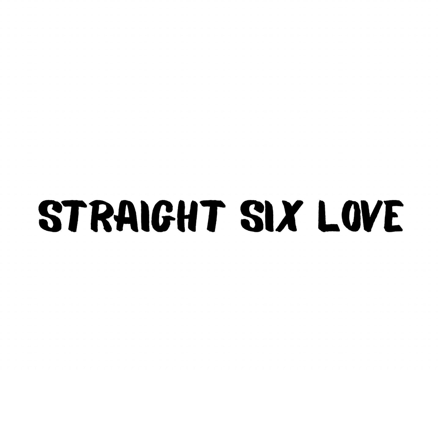 Straight Six Love